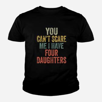 You Can Not Scare Me I Have Four Daughters Youth T-shirt | Crazezy DE