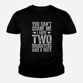 You Can Not Scare Me I Have Two Daughters And A Wife Youth T-shirt | Crazezy CA