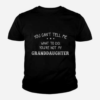 You Can Not Tell Me What To Do You Are Not My Granddaughter Youth T-shirt | Crazezy UK