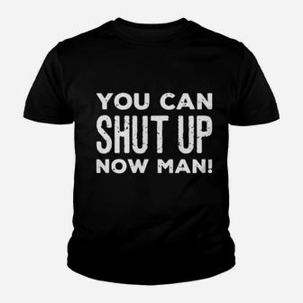 You Can Shut Up Now Man Youth T-shirt - Monsterry