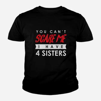 You Cant Scare Me I Have 4 Sisters Youth T-shirt | Crazezy DE