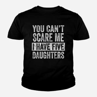 You Cant Scare Me I Have Five Daughters Funny Dad Gift Youth T-shirt | Crazezy DE