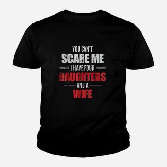 You Cant Scare Me I Have Four Daughters And A Wife Youth T-shirt | Crazezy CA