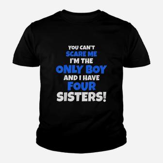 You Cant Scare Me I Have Four Sisters Brother Gift Only Son Youth T-shirt | Crazezy CA