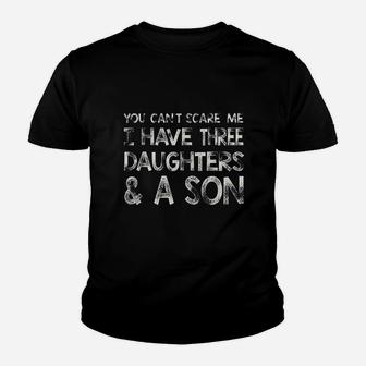 You Cant Scare Me I Have Three Daughters N A Son Youth T-shirt | Crazezy AU