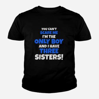 You Cant Scare Me I Have Three Sisters Only Brother Youth T-shirt | Crazezy AU