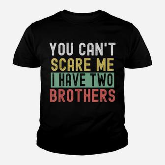 You Can't Scare Me I Have Two Brothers Gift From Mom Youth T-shirt | Crazezy