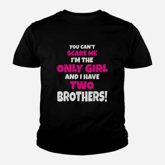 You Cant Scare Me I Have Two Brothers Only Sister Youth T-shirt | Crazezy AU