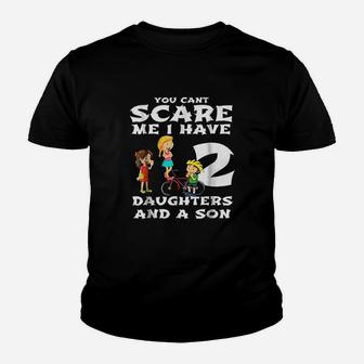 You Cant Scare Me I Have Two Daughters And A Son Dads Youth T-shirt | Crazezy UK