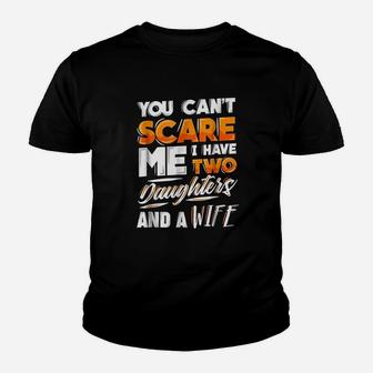 You Cant Scare Me I Have Two Daughters And A Wife Youth T-shirt | Crazezy DE