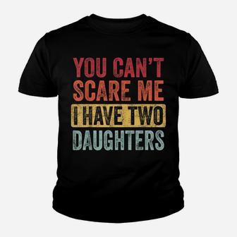 You Can't Scare Me I Have Two Daughters Retro Funny Dad Gift Youth T-shirt | Crazezy UK
