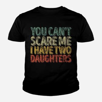 You Can't Scare Me I Have Two Daughters Shirt Christmas Gift Youth T-shirt | Crazezy