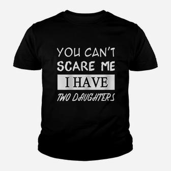 You Cant Scare Me I Have Two Daughters Youth T-shirt | Crazezy CA
