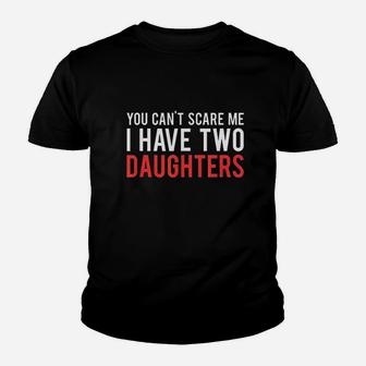 You Cant Scare Me I Have Two Daughters Youth T-shirt | Crazezy DE
