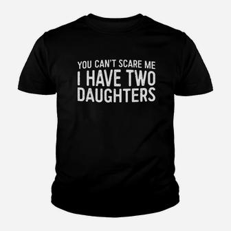 You Cant Scare Me I Have Two Daughters Youth T-shirt | Crazezy AU