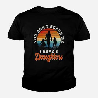 You Do Not Scare Me I Have 2 Daughters Youth T-shirt | Crazezy CA