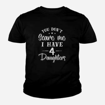 You Dont Scare Me I Have Four Daughters Youth T-shirt | Crazezy CA