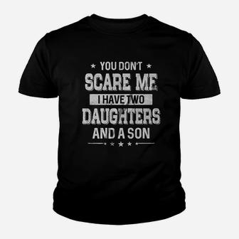You Dont Scare Me I Have Two Daughters And A Son Youth T-shirt | Crazezy