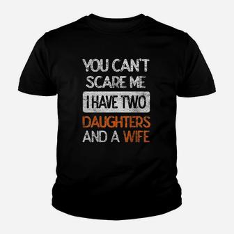 You Dont Scare Me I Have Two Daughters N Wife Father Dad Youth T-shirt | Crazezy DE
