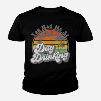 You Had Me At Day Drinking Funny Retro Beach Summer Gift Youth T-shirt | Crazezy AU