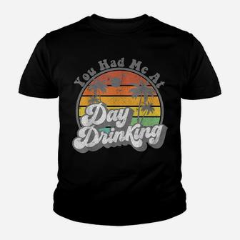 You Had Me At Day Drinking Funny Retro Beach Summer Gift Youth T-shirt | Crazezy UK