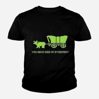 You Have Died Of Dysentery Youth T-shirt | Crazezy