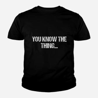 You Know The Thing Youth T-shirt | Crazezy UK