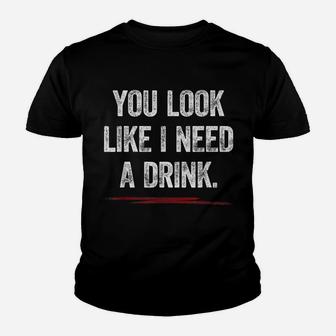 You Look Like I Need A Drink Shirt Funny Saying Fun Drinking Youth T-shirt | Crazezy DE