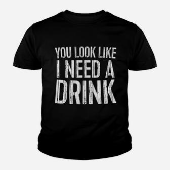 You Look Like I Need A Drink Youth T-shirt | Crazezy UK
