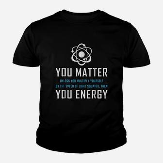You Matter You Energy Quote Youth T-shirt | Crazezy DE