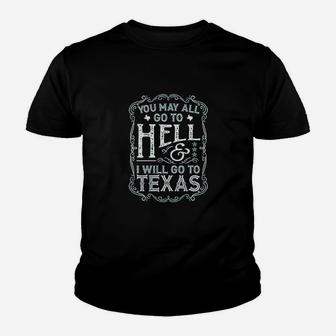 You May All Go To Hell And I Will Go To Texas Youth T-shirt | Crazezy UK