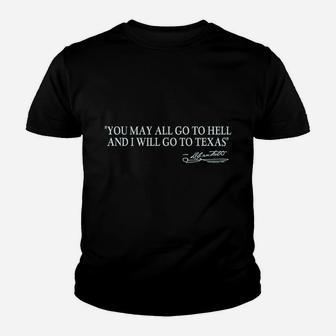 You May All Go To Hell And I Will Go To Texas Youth T-shirt | Crazezy AU