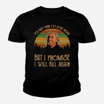 You May Think Ive Gone Insane But I Promise I Will Kill Again Vintage Youth T-shirt - Monsterry UK
