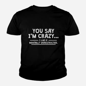 You Say Im Crazy I Call It Mentally Youth T-shirt | Crazezy UK