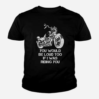 You Would Be Loud Too If I Was Riding You Youth T-shirt - Monsterry