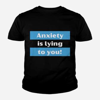 Your Anxiety Is Lying To You Youth T-shirt | Crazezy AU