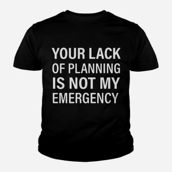 Your Black Of Planning Is Not My Emergency Youth T-shirt - Monsterry AU
