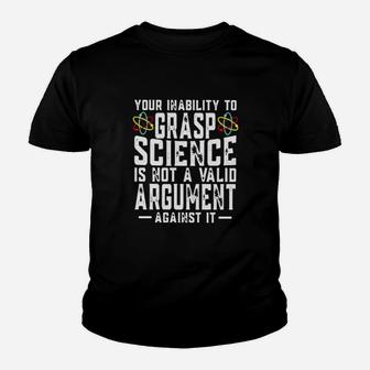 Your Inability To Grasp Science Is Not A Valid Argument Against It Youth T-shirt - Monsterry AU