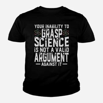 Your Inability To Grasp Science Is Not A Valid Argument Against It Youth T-shirt - Monsterry