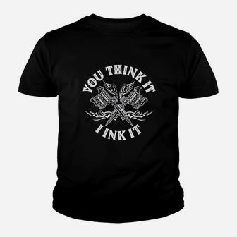 Yout Think It I Ink It Funny Saying Tattoo Artist Gift Youth T-shirt - Thegiftio