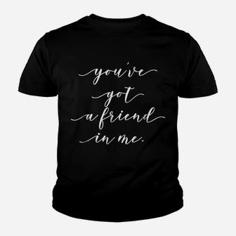 You've Got A Friend In Me - Friendship Shirt Youth T-shirt | Crazezy UK