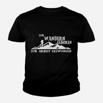 Zum Wandern Geboren Zur Arbeit Gezwungen Kinder T-Shirt - Seseable