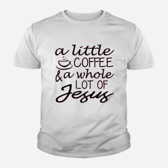 A Little Coffee And A Whole Lot Of Jesus Youth T-shirt | Crazezy DE