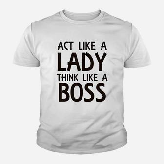Act Like Lady Think Like A Boss Youth T-shirt | Crazezy DE