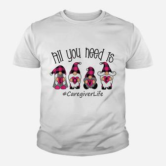 All You Need Is Love Caregiver Life Gnome Valentine's Day Youth T-shirt | Crazezy DE