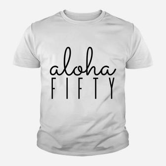 Aloha, Fifty, Hawaii, Birthday, 50, Party, Theme, Hawaiian Youth T-shirt | Crazezy UK