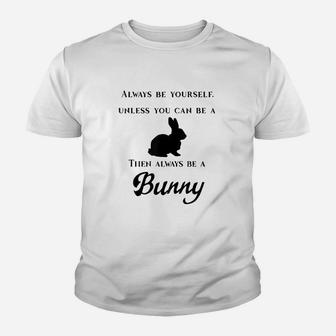 Always Be Yourself Unless You Can Be A Bunny Youth T-shirt | Crazezy