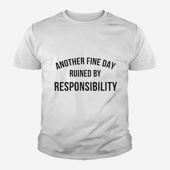 Another Fine Day Ruined By Responsibility Youth T-shirt | Crazezy