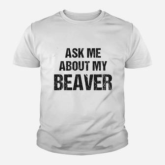 Ask Me About My Beaver Youth T-shirt | Crazezy UK