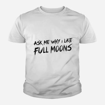 Ask Me Why I Like Full Moons Youth T-shirt | Crazezy AU